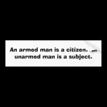 An armed man is a citizen. An unarmed......... bumper stickers by rcm1942 An armed man is a citizen. An unarmed......... bumper stickers