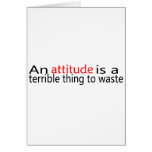 An Attitude Is A Terrible Thing To Waste Cards