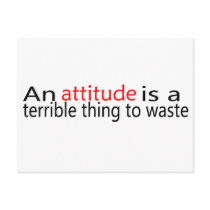 An Attitude Is A Terrible Thing To Waste postcards
