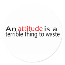 An Attitude Is A Terrible Thing To Waste stickers by CelebrationZazzle An Attitude Is A Terrible Thing To Waste stickers