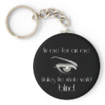 An Eye For An Eye Makes The Whole World Blind Key Chain