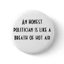 An honest politician is like a breath of hot air buttons