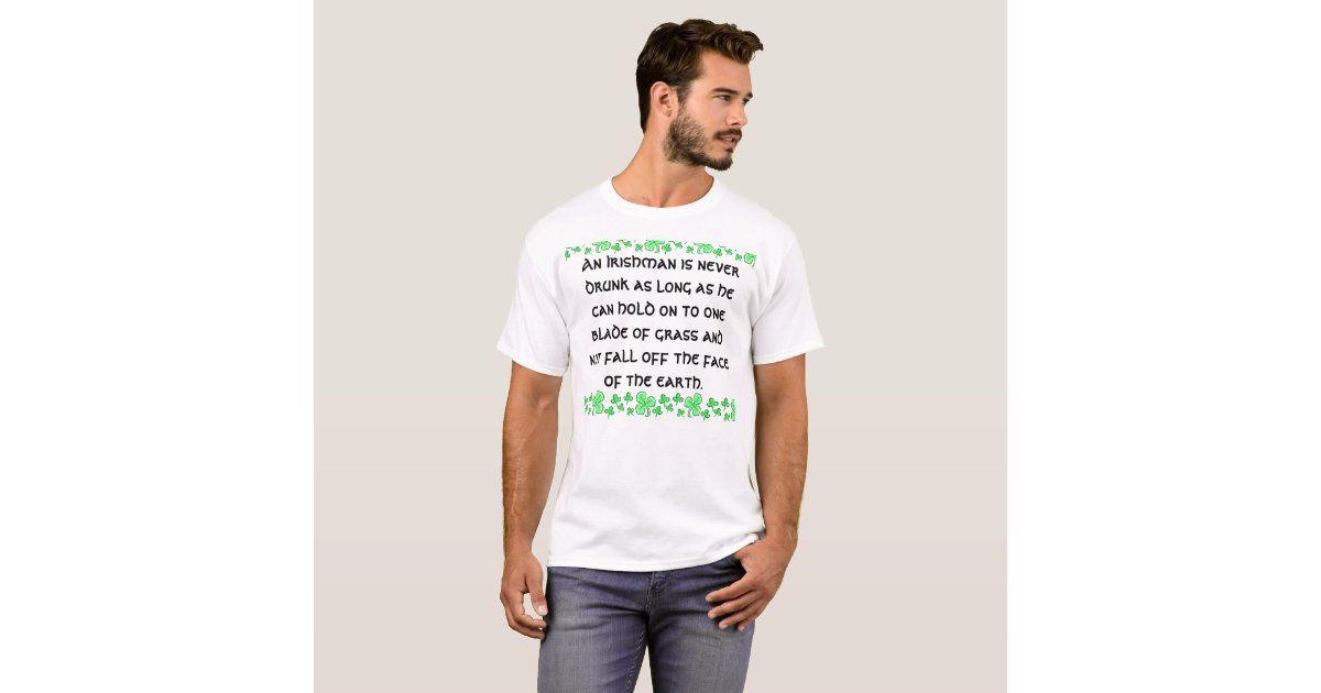 An Irishman is never drunk T-Shirt | Zazzle