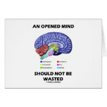 An Opened Mind Should Not Be Wasted (Brain) Greeting Cards