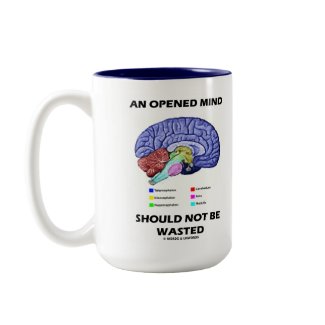 An Opened Mind Should Not Be Wasted (Brain) mug