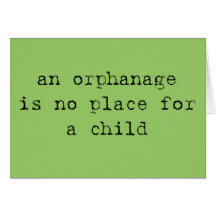 an orphanage is no place for a child card