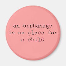 an orphanage is no place for a child magnet