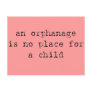 an orphanage is no place for a child postcard