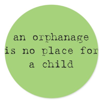 an orphanage is no place for a child round sticker by frednphil