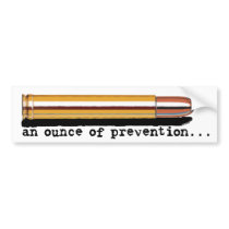 An ounce of prevention... bumper sticker