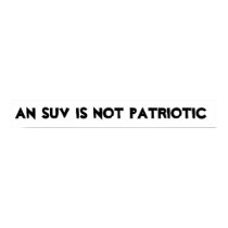 An SUV is not patriotic posters by reellifemedia An SUV is not patriotic posters