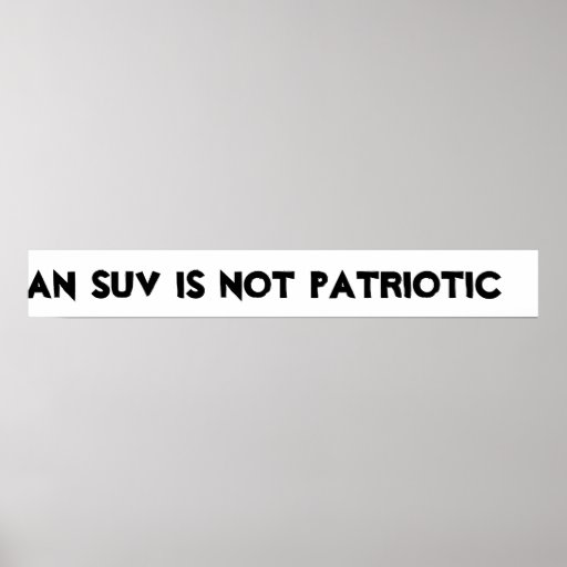 An SUV is not patriotic Print