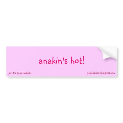 anakin's hot! bumper stickers by geekrebellion