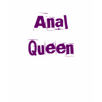 Anal Queen t-shirts by rollinmadman Anal Queen t-shirts