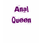 Anal Queen t-shirts