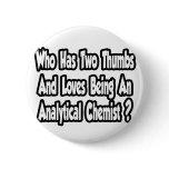 Analytical Chemist Joke...Two Thumbs Pins