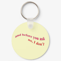 And Before You Ask - No I Don't keychains