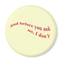 And Before You Ask - No I Don't Fridge Magnet