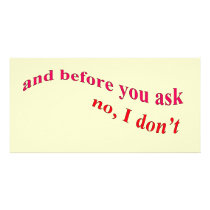 And Before You Ask - No I Don't Photo Cards