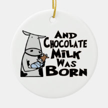 And Chocolate Milk Was Born Ornament