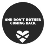 And Don't Bother Coming Back Round Stickers