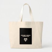 And Don't Bother Coming Back Tote Bags
