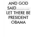 AND GOD SAID.......LET THERE BE PRESIDENT O... t-shirts