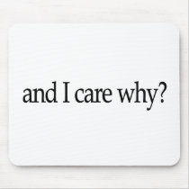 And I Care Why? mousepads by worldsfair And I Care Why? mousepads