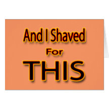 And I Shaved for THIS Greeting Card