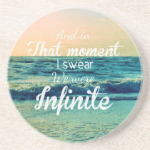 infinite, quote, dream, inspirational, art, and in that moment, i swear we were infinite, freedom, photography, inspire, typography, free, beach, sea, word, young, quotations, text, unique, illustrations, graphic art, coaster, Coaster with custom graphic design