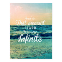 infinite, quote, beach, inspire, art, and in that moment, i swear we were infinite, freedom, typography, dream, free, sea, word, young, quotations, text, inspirational, unique, illustrations, postcard, Postcard with custom graphic design