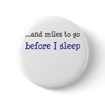 ...and miles to go before I sleep Pins