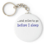 ...and miles to go before I sleep keychains