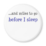 ...and miles to go before I sleep Fridge Magnet