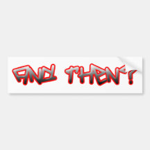 And Then? Bumper Sticker