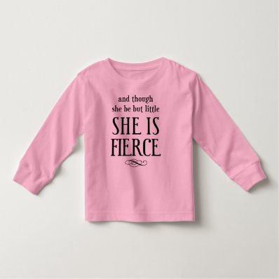 And though she be but little, she is fierce! t shirt