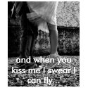and when you kiss me I swear I can fly... t-shirts