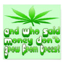 And Who Said Money Don't Grow From Trees? Poster posters