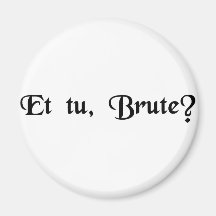 And you, Brutus? Refrigerator Magnets