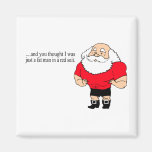 And You Thought I Was Just A Fat Man In A Red Suit Fridge Magnet