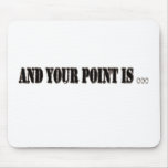 And Your Point Is... Mouse Pad