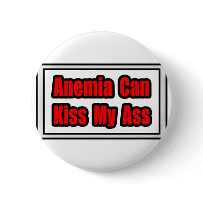 Anemia Can Kiss My Ass Pin by Anemia_Shirts