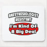 Anesthesiologist Assistant .. Big Deal Mouse Pad