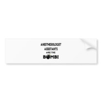 Anesthesiologist Assistants Are The Bomb! Bumper Stickers