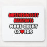 Anesthesiologist Assistants Make Great Lovers Mousepads