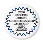 Anesthesiologist Asst .. Because I Said So Fridge Magnets