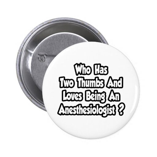 Anesthesiologist Joke...Two Thumbs Pinback Button
