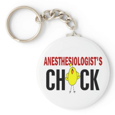 Anesthesiologist’s Chick Key Chains by professiongifts