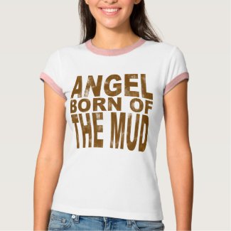 Angel Born of the Mud shirt