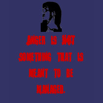 Anger is NOT something that is meant to be m... t-shirts